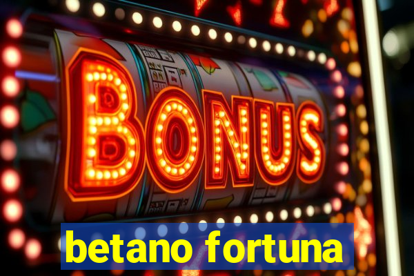 betano fortuna